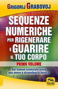 Le Sequenze Numeriche per Rigenerare e Guarire il tuo Corpo Vol.1 - Volume 1