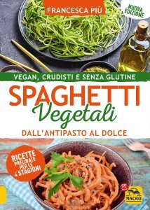 Spaghetti Vegetali dall'Antipasto al Dolce - Libro