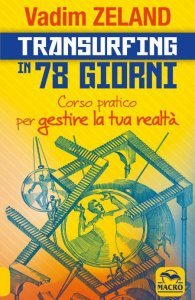 Corso pratico per gestire la tua realtà - Transurfing in 78 giorni