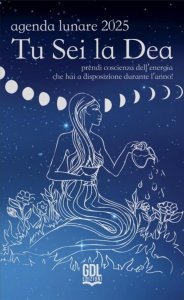Tu sei la dea. Agenda Lunare 2025 - Libro