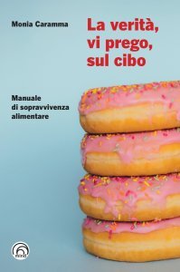 Verità, vi prego, sul cibo - Libro