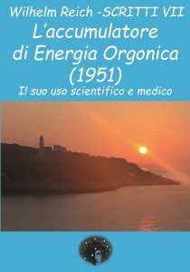 Wilhelm Reich - Scritti VII · L’accumulatore di energia orgonica (1951) - Libro