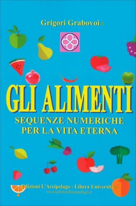 Gli alimenti sequenze numeriche per la vita eterna - Libro