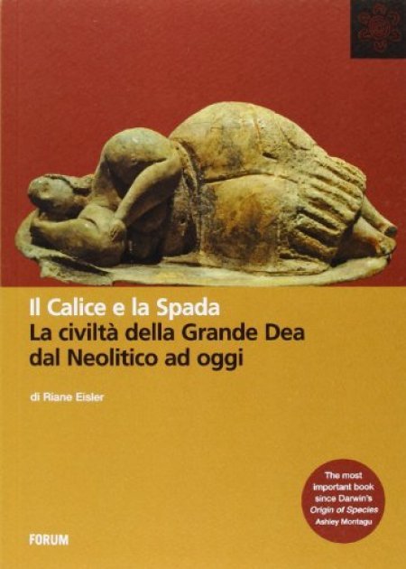 Il Calice e la Spada. La civiltà della Grande Dea dal Neolito ad oggi - Libro