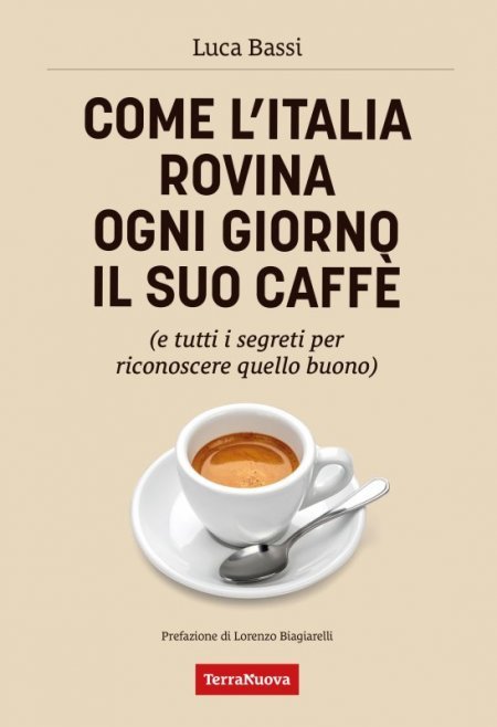 Come l'Italia rovina ogni giorno il suo caffè - Libro