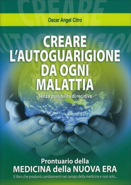 Creare l'autoguarigione da ogni malattia - Libro