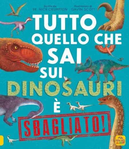 Tutto quello che sai sui dinosauri è sbagliato - Libro