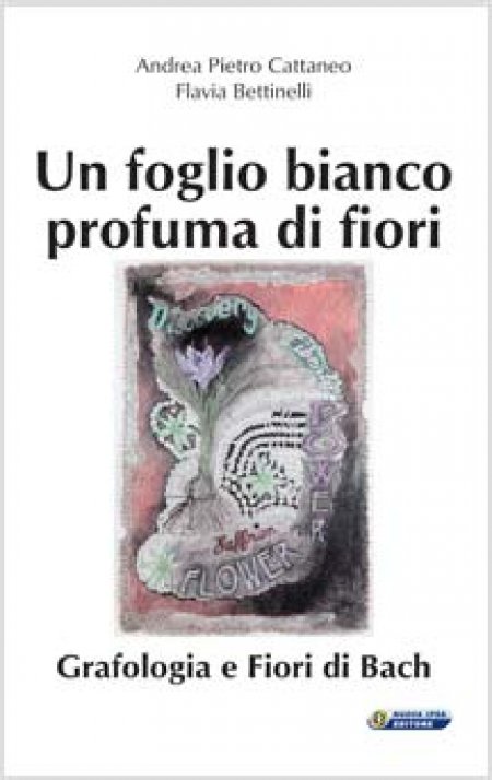 Foglio bianco profuma di fiori. Grafologia e fiori di Bach - Libro