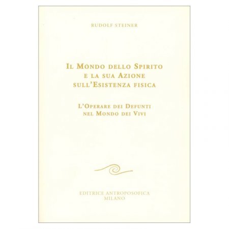 Il Mondo dello Spirito e la sua Azione sull'Esistenza fisica - Libro