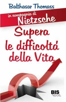 In compagnia di Nietzsche - Supera le difficoltà della vita - Libro