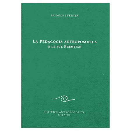 La Pedagogia antroposofica e le sue Premesse - Libro