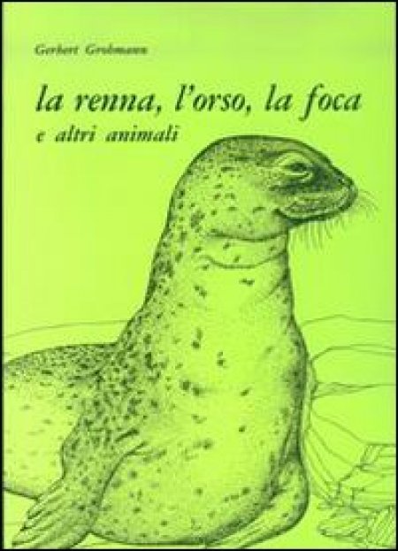 La renna, l'orso, la foca e altri animali - Libro