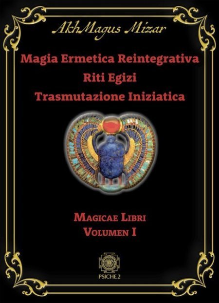 Magia Ermetica Reintegrativa. Riti Egizi. Trasmutazione Iniziatica - Libro