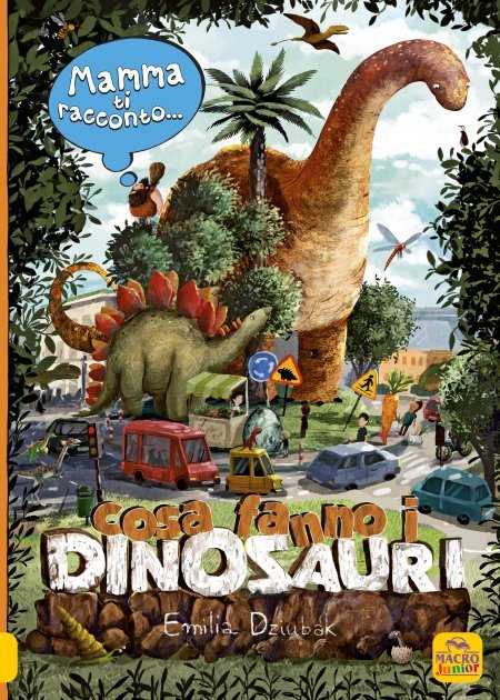 Mamma ti racconto...Cosa fanno i dinosauri - Libro