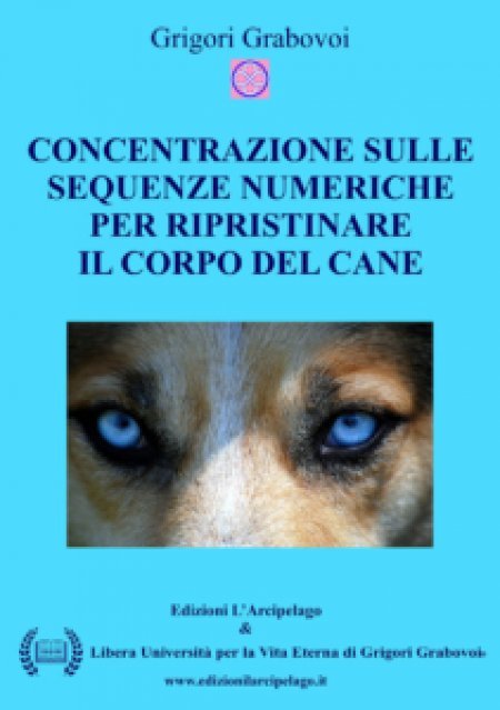 Sequenze Numeriche per Rigenerare il Corpo dei Cani per la Vita Eterna - Libro