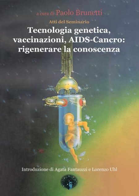 Tecnologia genetica, vaccinazioni, AIDS-Cancro: rigenerare la conoscenza - Libro