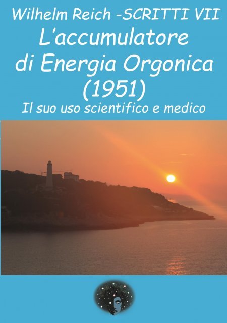 Wilhelm Reich - Scritti VII · L’accumulatore di energia orgonica (1951) - Libro